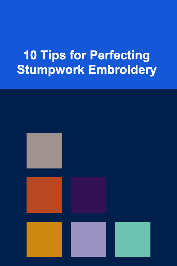 10 Tips for Perfecting Stumpwork Embroidery