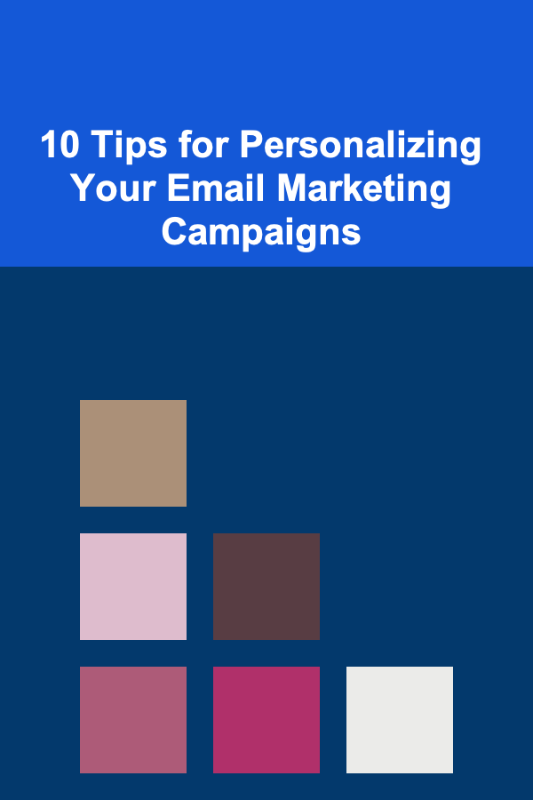 10 Tips for Personalizing Your Email Marketing Campaigns