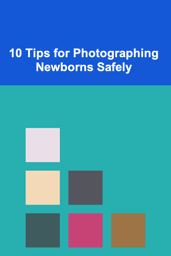 10 Tips for Photographing Newborns Safely