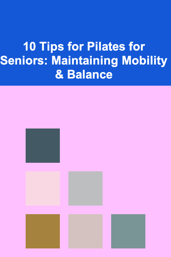 10 Tips for Pilates for Seniors: Maintaining Mobility & Balance