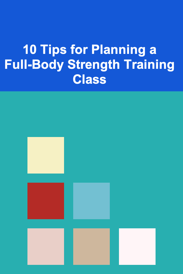 10 Tips for Planning a Full-Body Strength Training Class