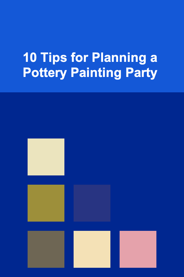 10 Tips for Planning a Pottery Painting Party