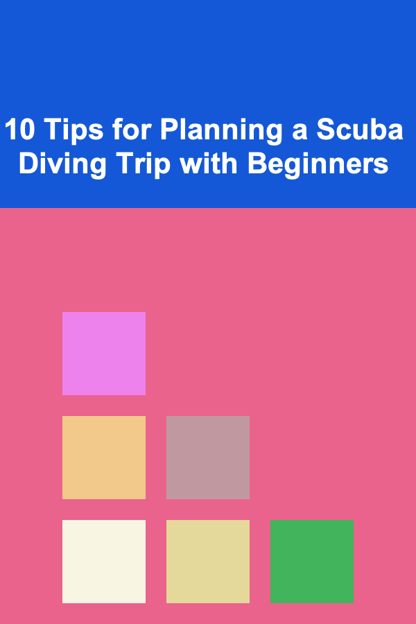10 Tips for Planning a Scuba Diving Trip with Beginners