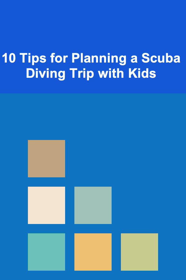 10 Tips for Planning a Scuba Diving Trip with Kids
