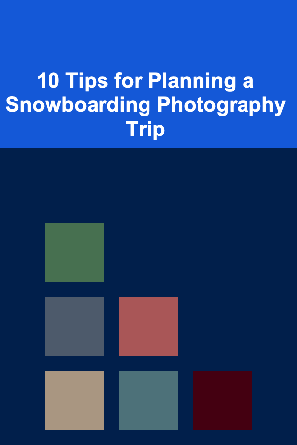 10 Tips for Planning a Snowboarding Photography Trip