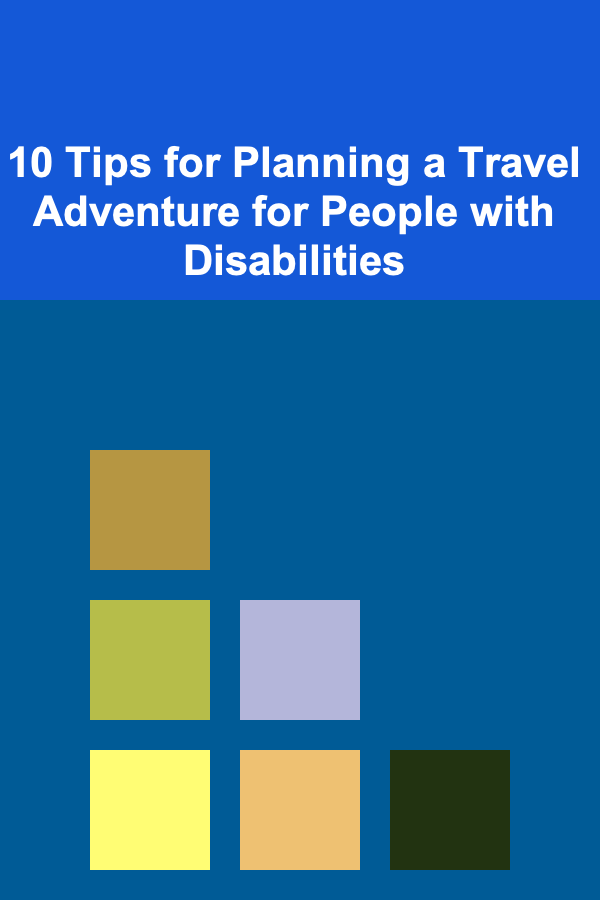 10 Tips for Planning a Travel Adventure for People with Disabilities