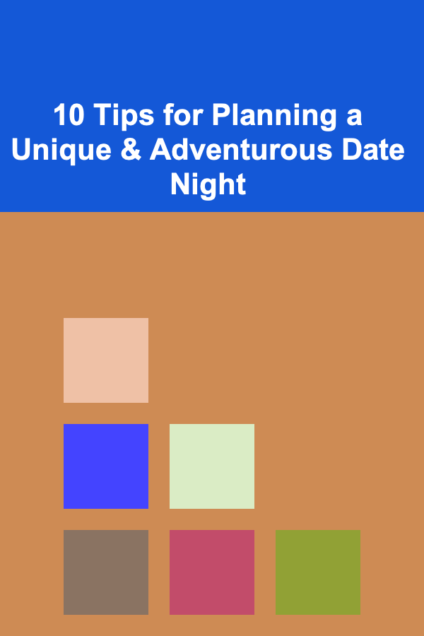 10 Tips for Planning a Unique & Adventurous Date Night
