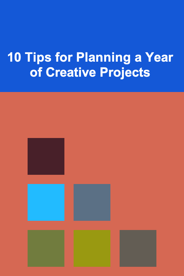 10 Tips for Planning a Year of Creative Projects