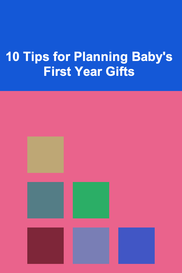 10 Tips for Planning Baby's First Year Gifts