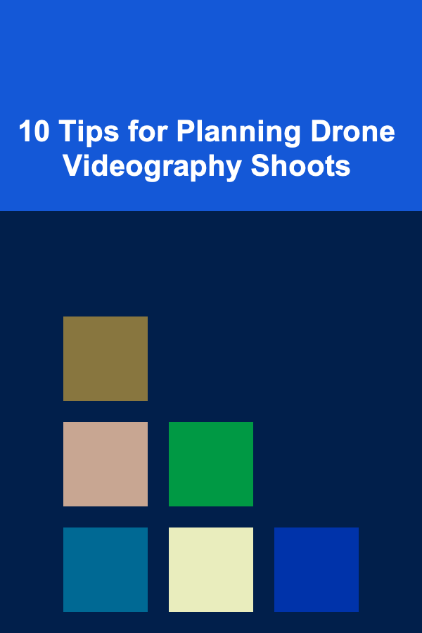 10 Tips for Planning Drone Videography Shoots