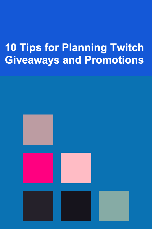 10 Tips for Planning Twitch Giveaways and Promotions