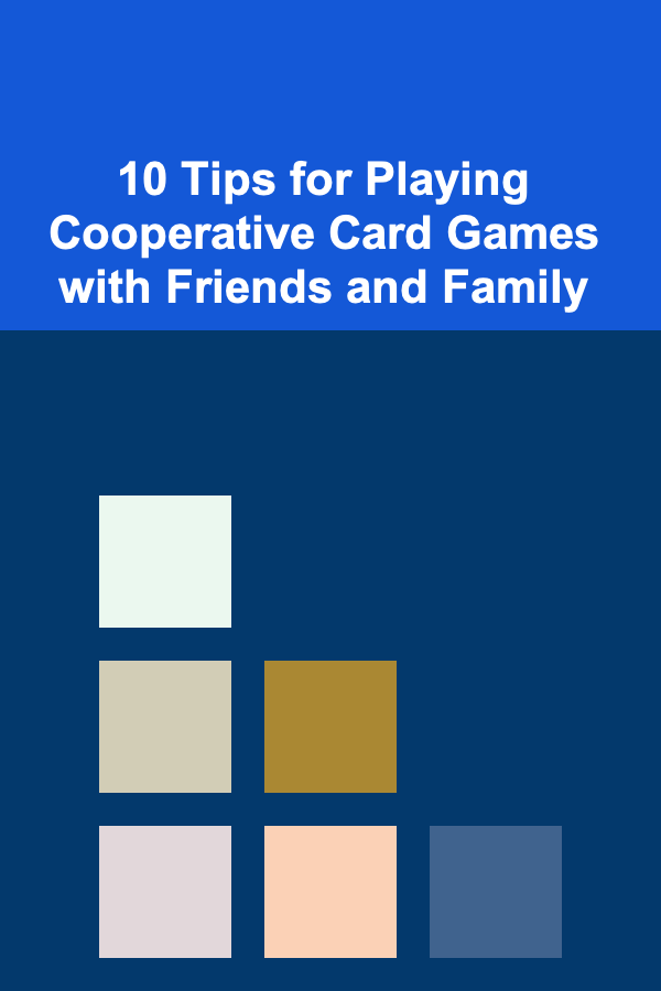 10 Tips for Playing Cooperative Card Games with Friends and Family