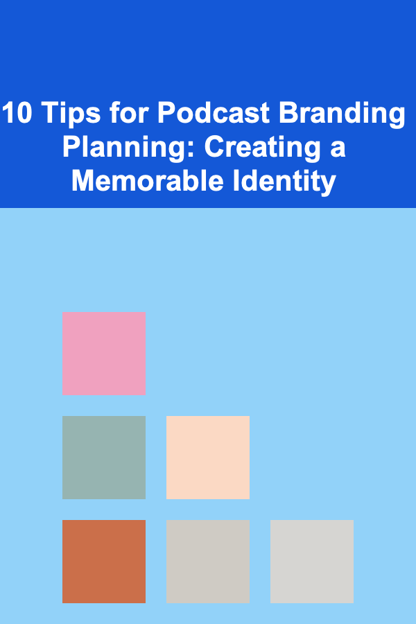 10 Tips for Podcast Branding Planning: Creating a Memorable Identity