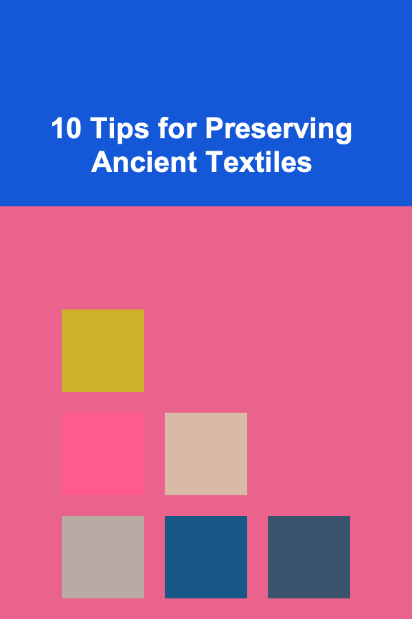 10 Tips for Preserving Ancient Textiles