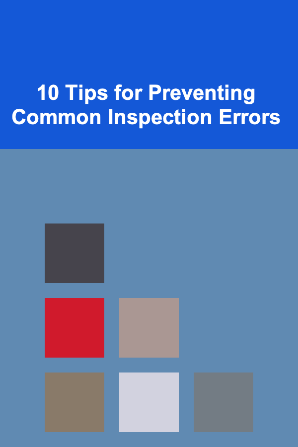 10 Tips for Preventing Common Inspection Errors