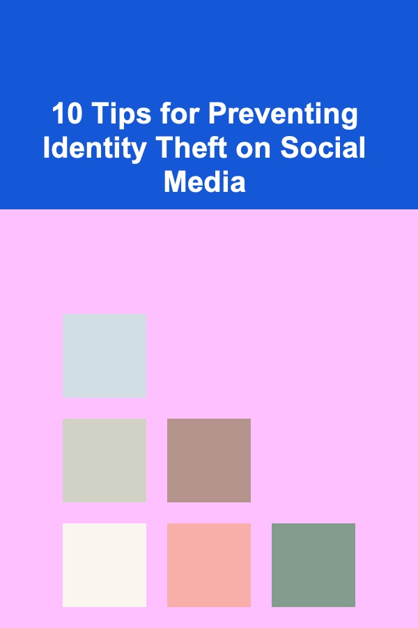 10 Tips for Preventing Identity Theft on Social Media