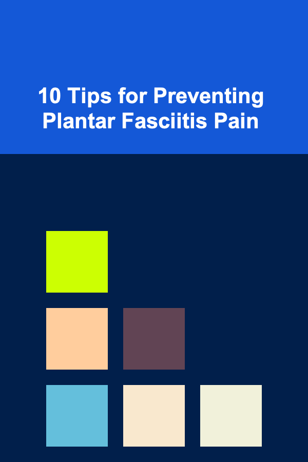 10 Tips for Preventing Plantar Fasciitis Pain