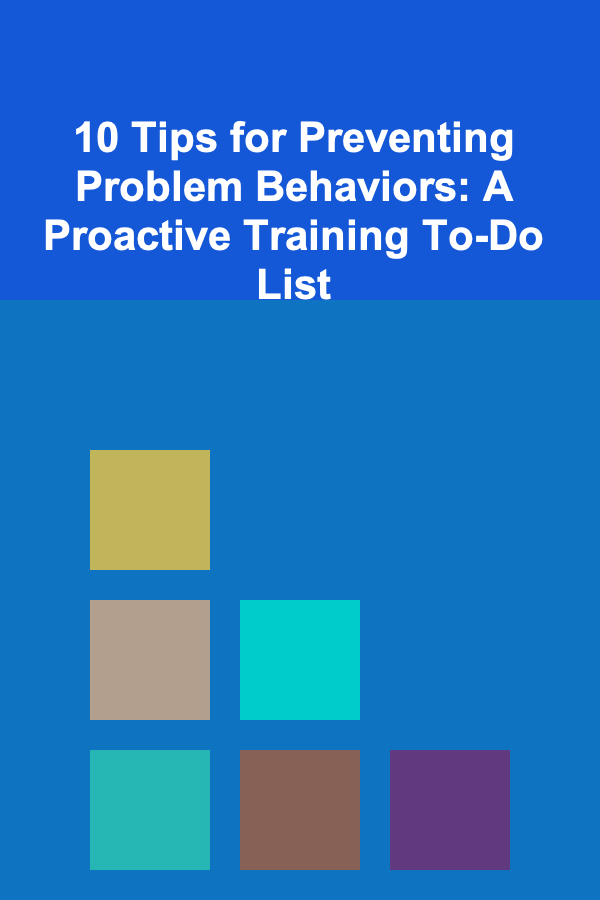 10 Tips for Preventing Problem Behaviors: A Proactive Training To-Do List
