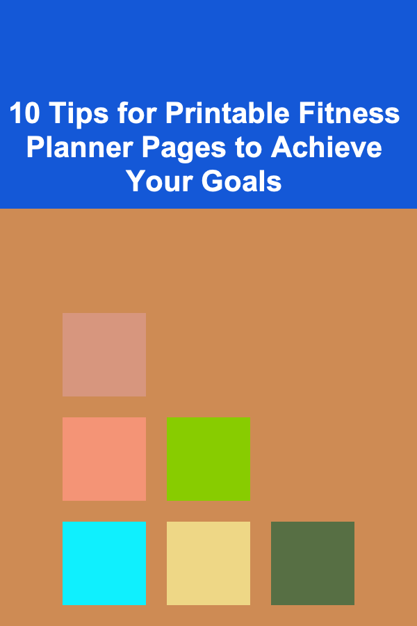10 Tips for Printable Fitness Planner Pages to Achieve Your Goals