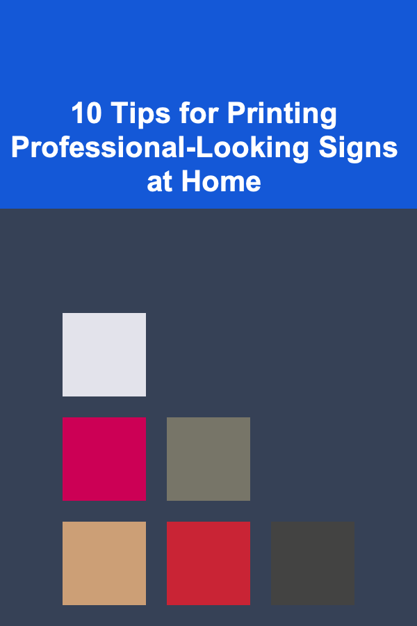 10 Tips for Printing Professional-Looking Signs at Home