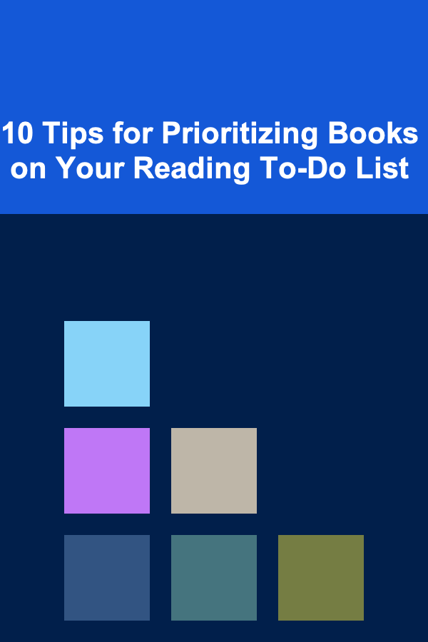 10 Tips for Prioritizing Books on Your Reading To-Do List