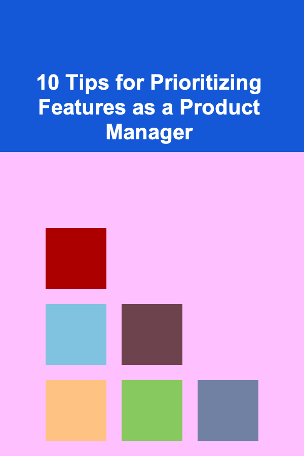 10 Tips for Prioritizing Features as a Product Manager