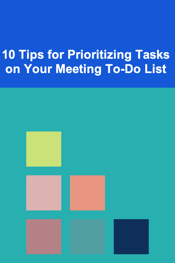 10 Tips for Prioritizing Tasks on Your Meeting To-Do List