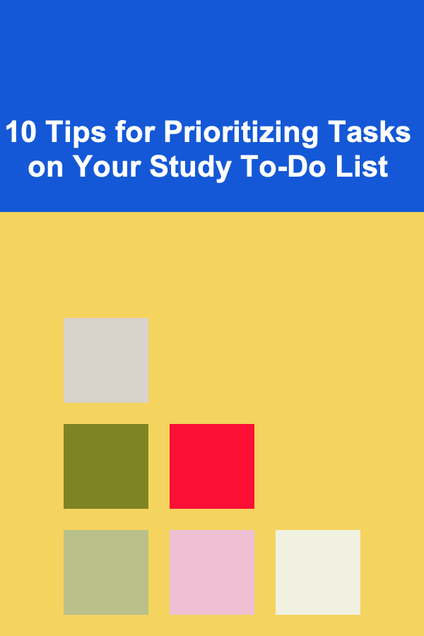 10 Tips for Prioritizing Tasks on Your Study To-Do List