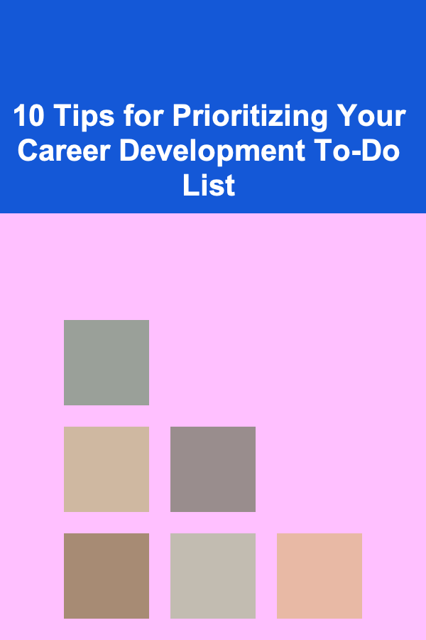 10 Tips for Prioritizing Your Career Development To-Do List