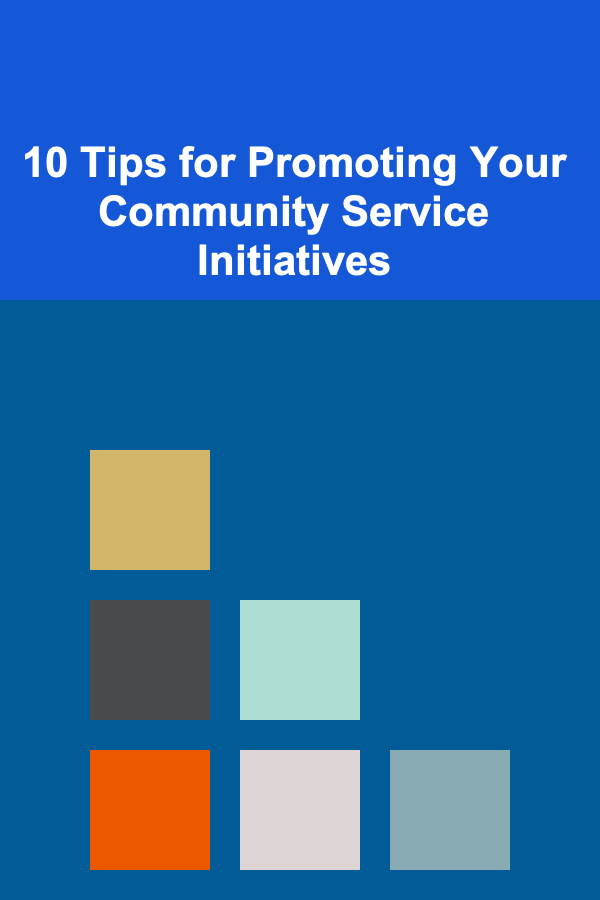 10 Tips for Promoting Your Community Service Initiatives