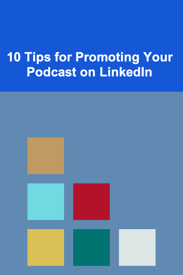 10 Tips for Promoting Your Podcast on LinkedIn