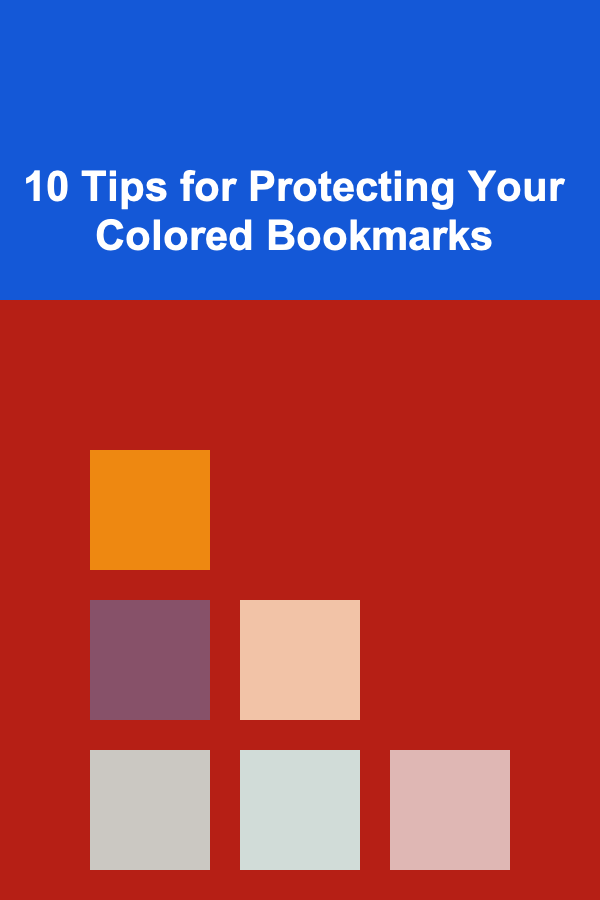 10 Tips for Protecting Your Colored Bookmarks