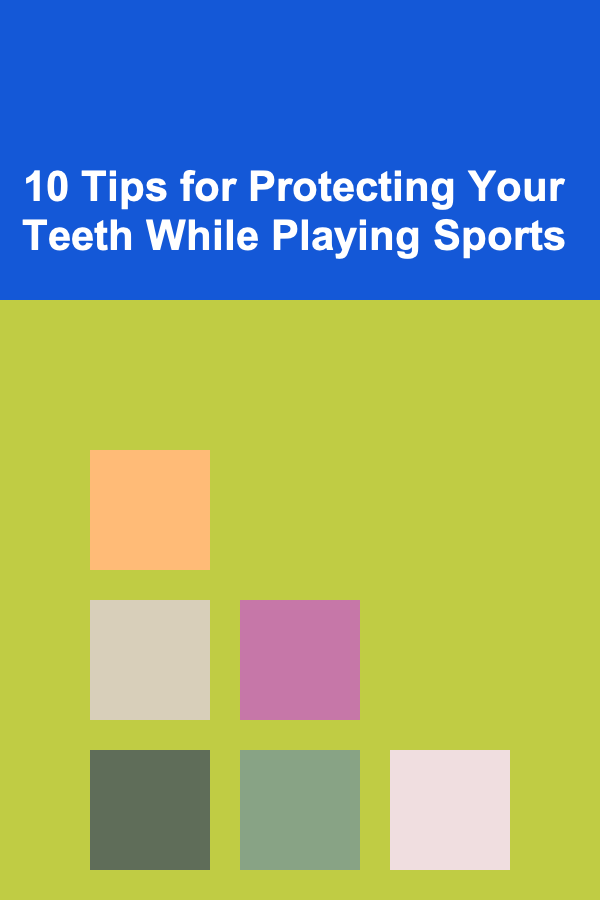 10 Tips for Protecting Your Teeth While Playing Sports