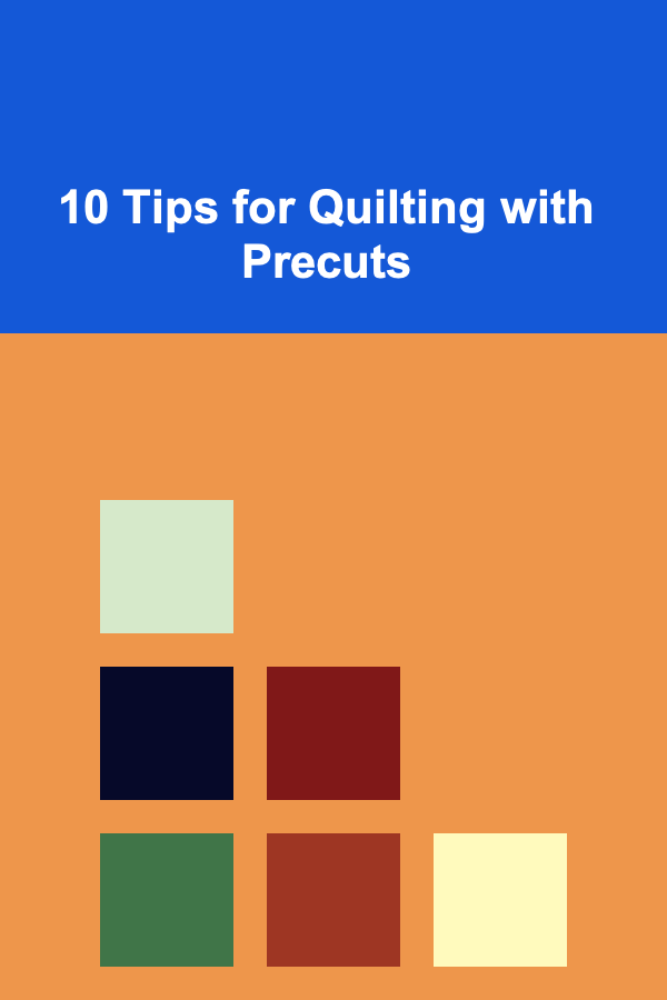 10 Tips for Quilting with Precuts
