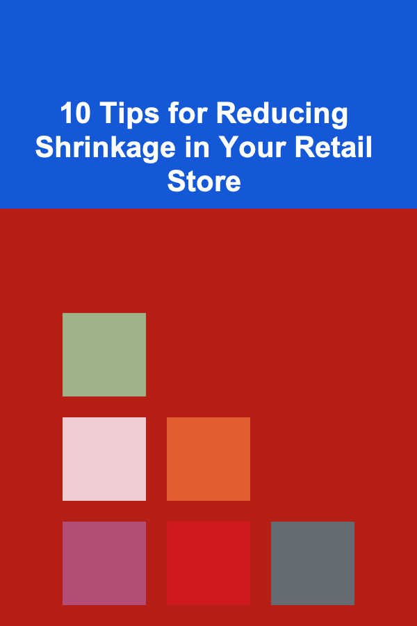 10 Tips for Reducing Shrinkage in Your Retail Store