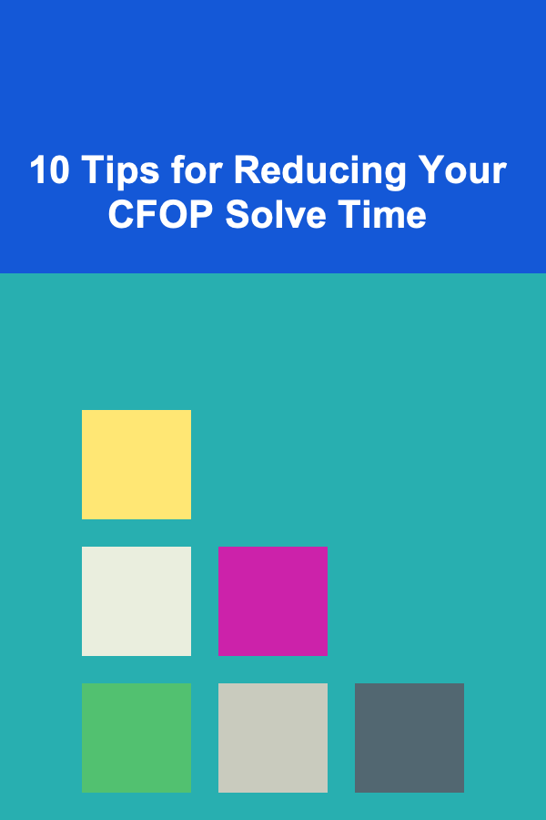 10 Tips for Reducing Your CFOP Solve Time