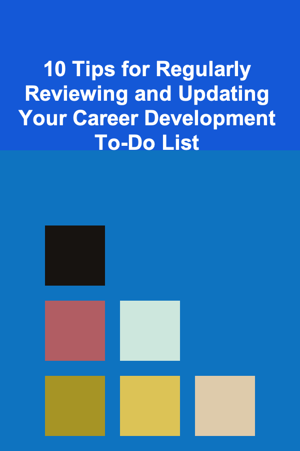 10 Tips for Regularly Reviewing and Updating Your Career Development To-Do List