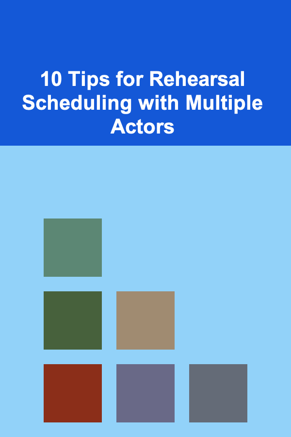 10 Tips for Rehearsal Scheduling with Multiple Actors