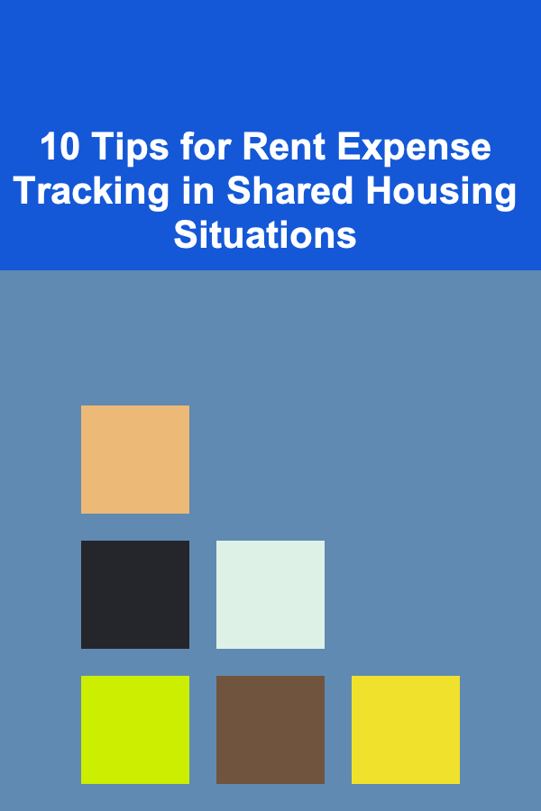 10 Tips for Rent Expense Tracking in Shared Housing Situations