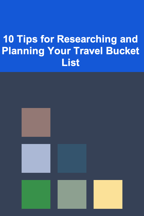 10 Tips for Researching and Planning Your Travel Bucket List