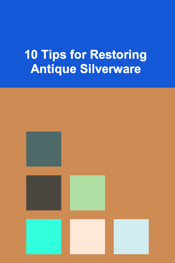 10 Tips for Restoring Antique Silverware