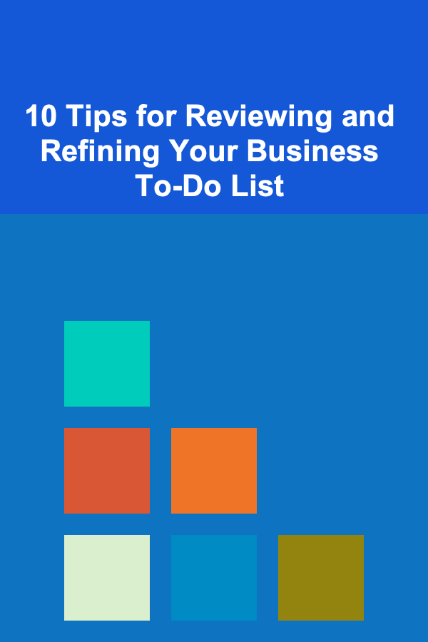 10 Tips for Reviewing and Refining Your Business To-Do List