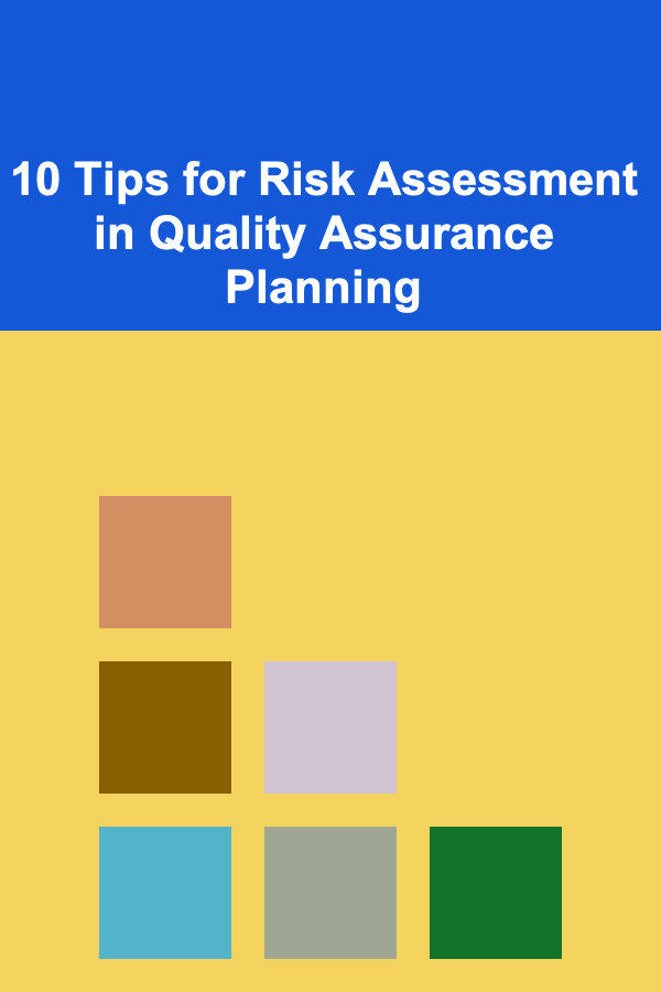 10 Tips for Risk Assessment in Quality Assurance Planning
