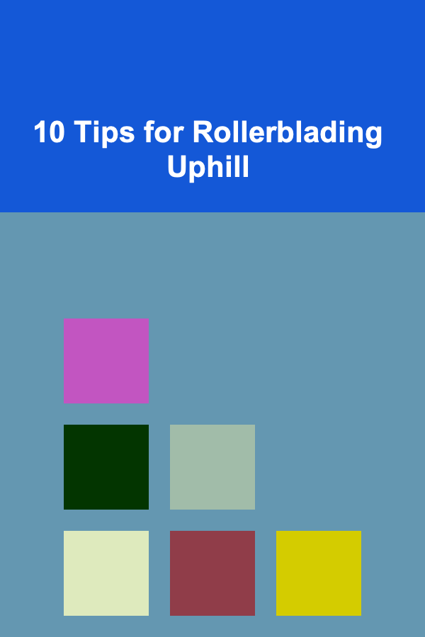 10 Tips for Rollerblading Uphill