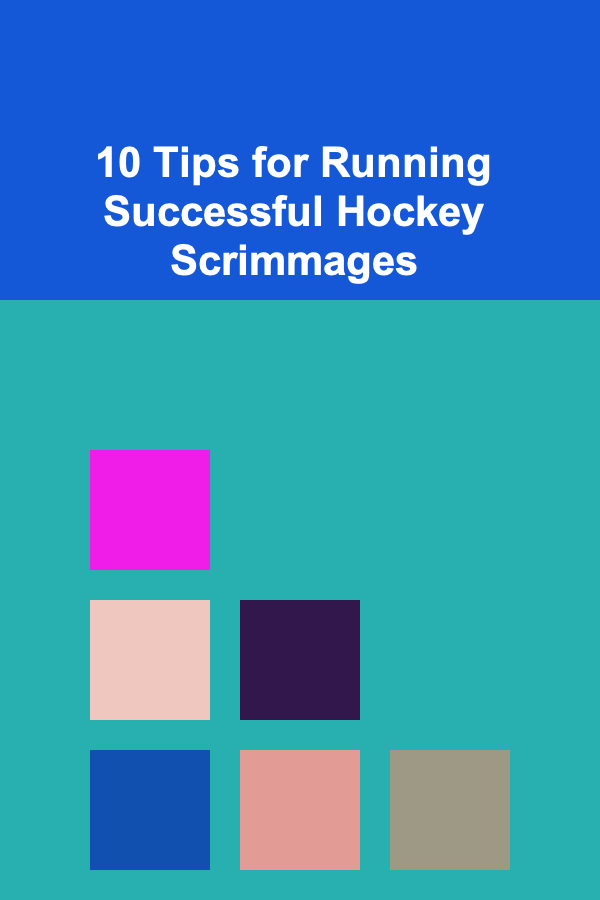 10 Tips for Running Successful Hockey Scrimmages