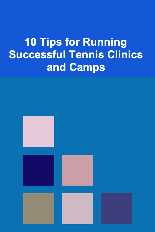 10 Tips for Running Successful Tennis Clinics and Camps
