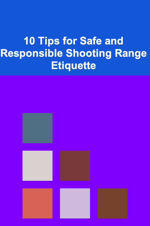 10 Tips for Safe and Responsible Shooting Range Etiquette