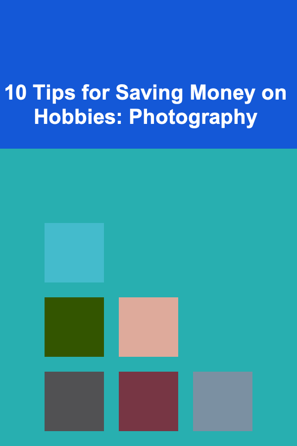 10 Tips for Saving Money on Hobbies: Photography