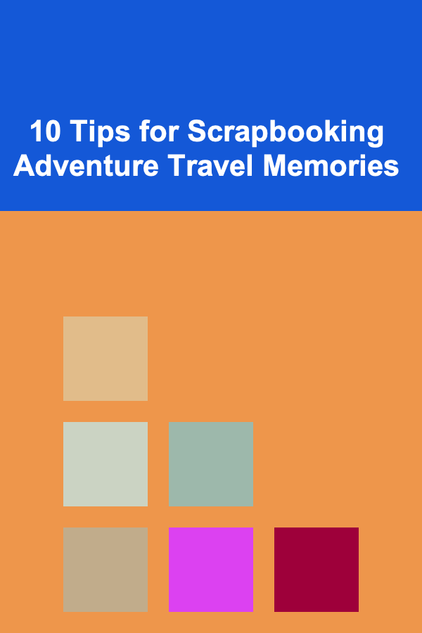 10 Tips for Scrapbooking Adventure Travel Memories