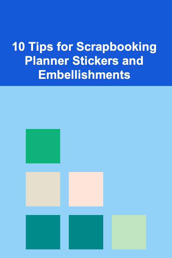 10 Tips for Scrapbooking Planner Stickers and Embellishments